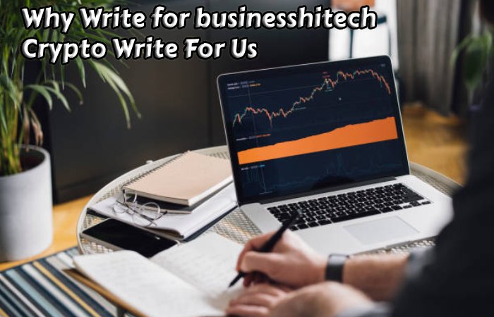 Why Write for businesshitech – Crypto Write For Us