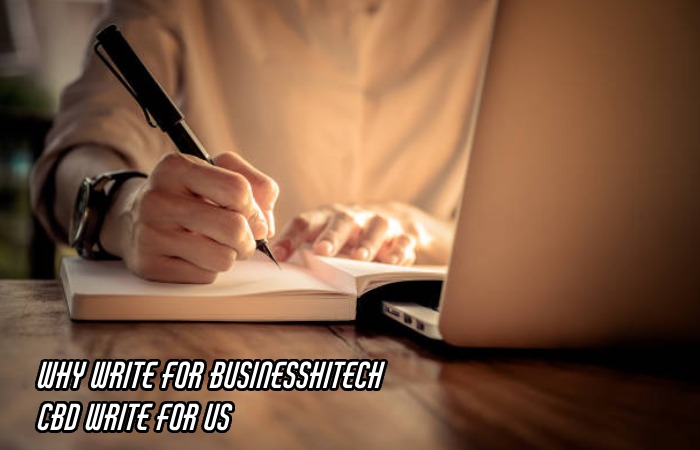 Why Write For Businesshitech – CBD Write For Us