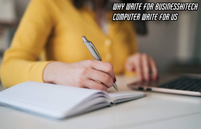 Why Write For Businesshitech – Computer Write For Us