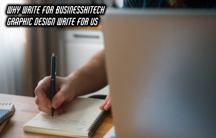 Why Write For Businesshitech – Graphic Design Write For Us