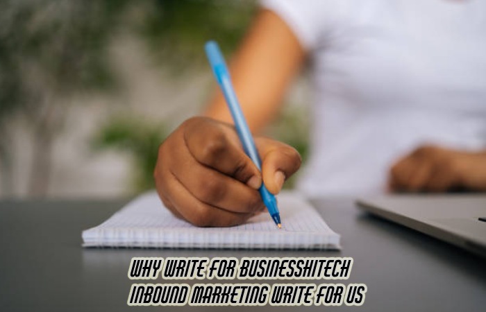 Why Write For Businesshitech – Inbound Marketing Write For Us