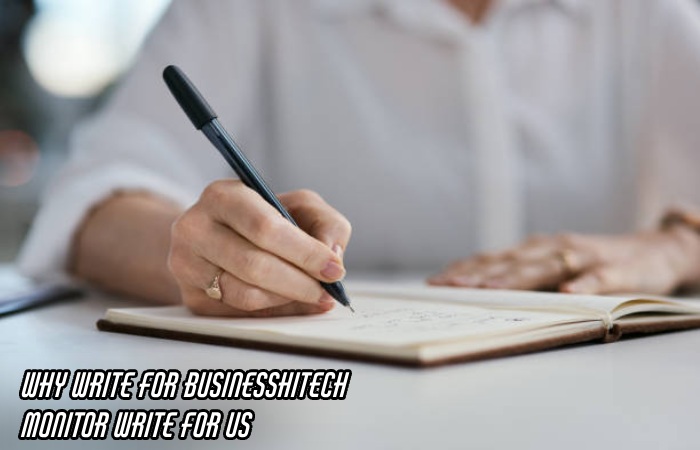 Why Write For Businesshitech – Monitor Write For Us