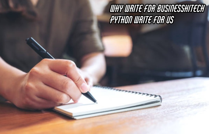 Why Write For Businesshitech – Python Write For Us