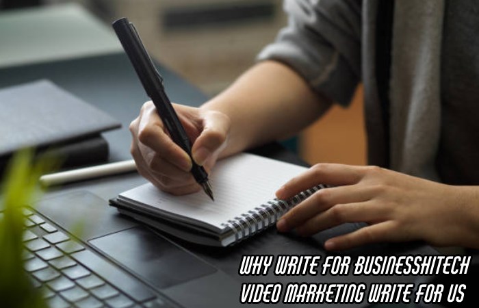 Why Write For Businesshitech – Video Marketing Write For Us
